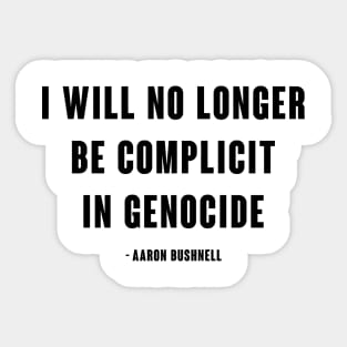 I will no longer be complicit in genocide - Aaron Bushnell Sticker